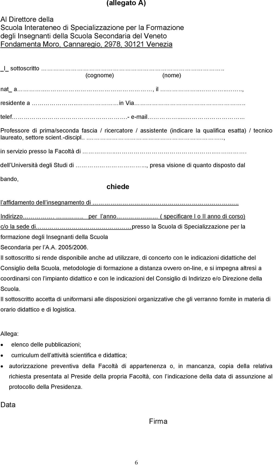 ..... Professore di prima/seconda fascia / ricercatore / assistente (indicare la qualifica esatta) / tecnico laureato, settore scient.-discipl....., in servizio presso la Facoltà di.