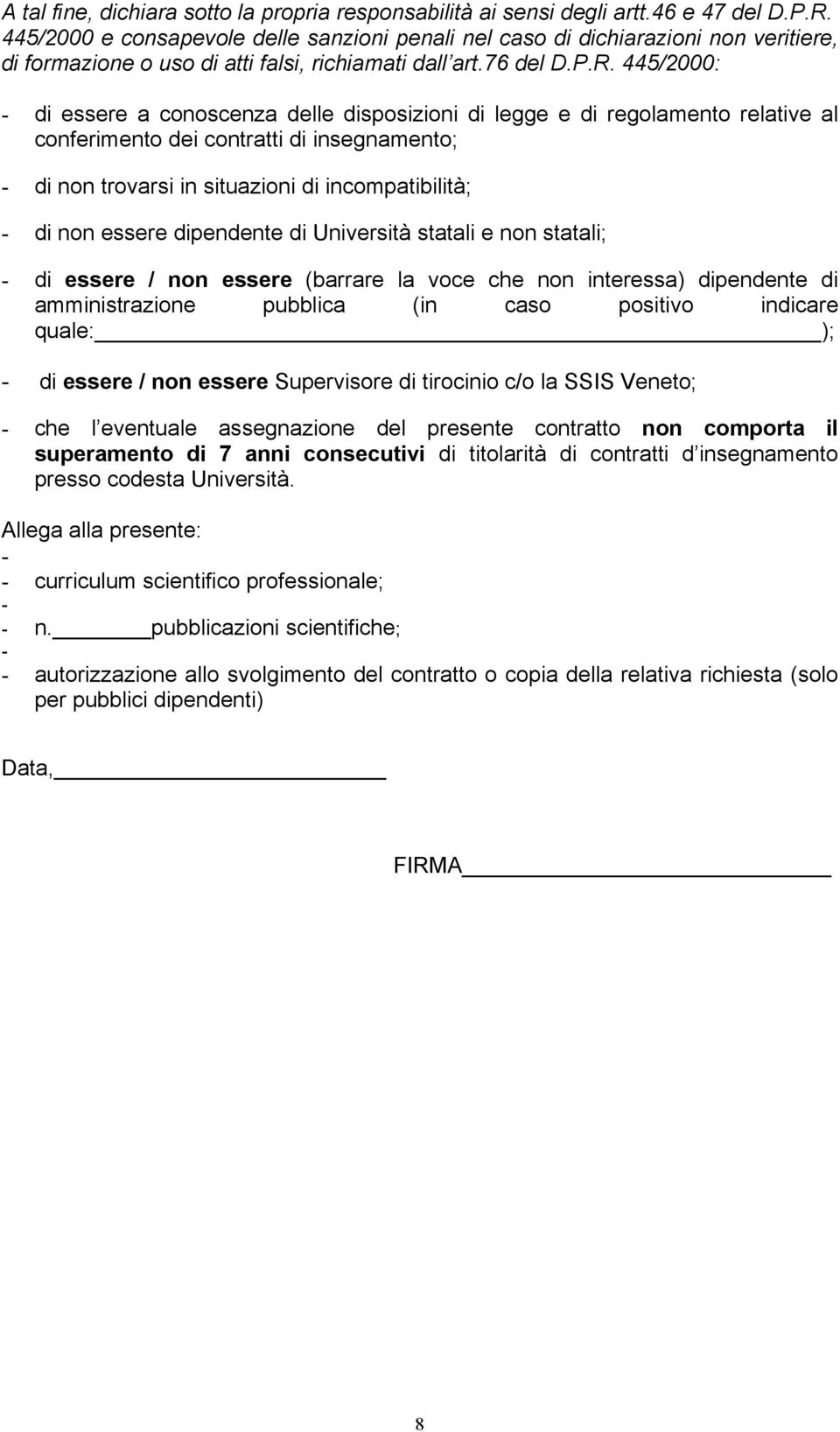 445/2000: - di essere a conoscenza delle disposizioni di legge e di regolamento relative al conferimento dei contratti di insegnamento; - di non trovarsi in situazioni di incompatibilità; - di non