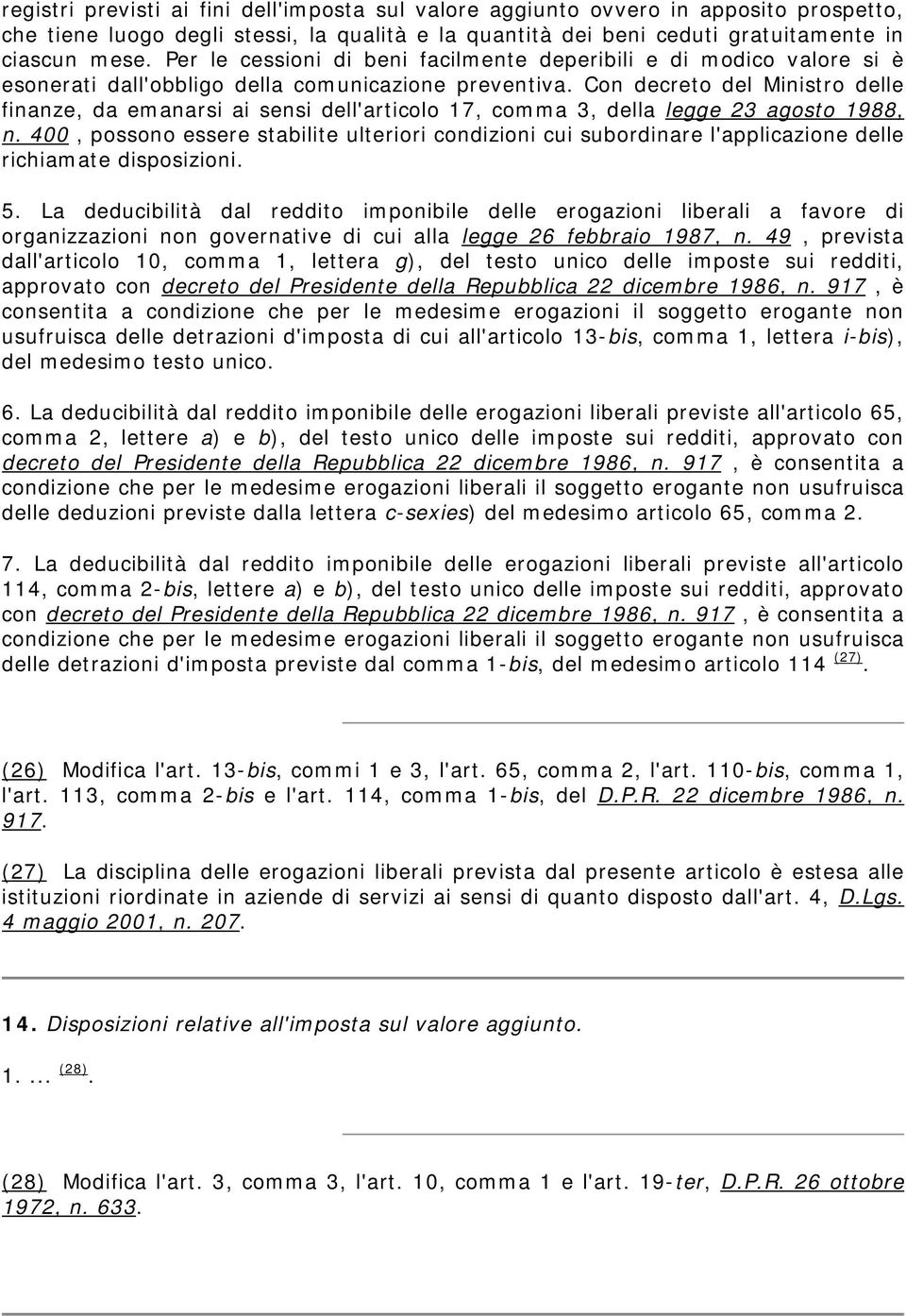 Con decreto del Ministro delle finanze, da emanarsi ai sensi dell'articolo 17, comma 3, della legge 23 agosto 1988, n.