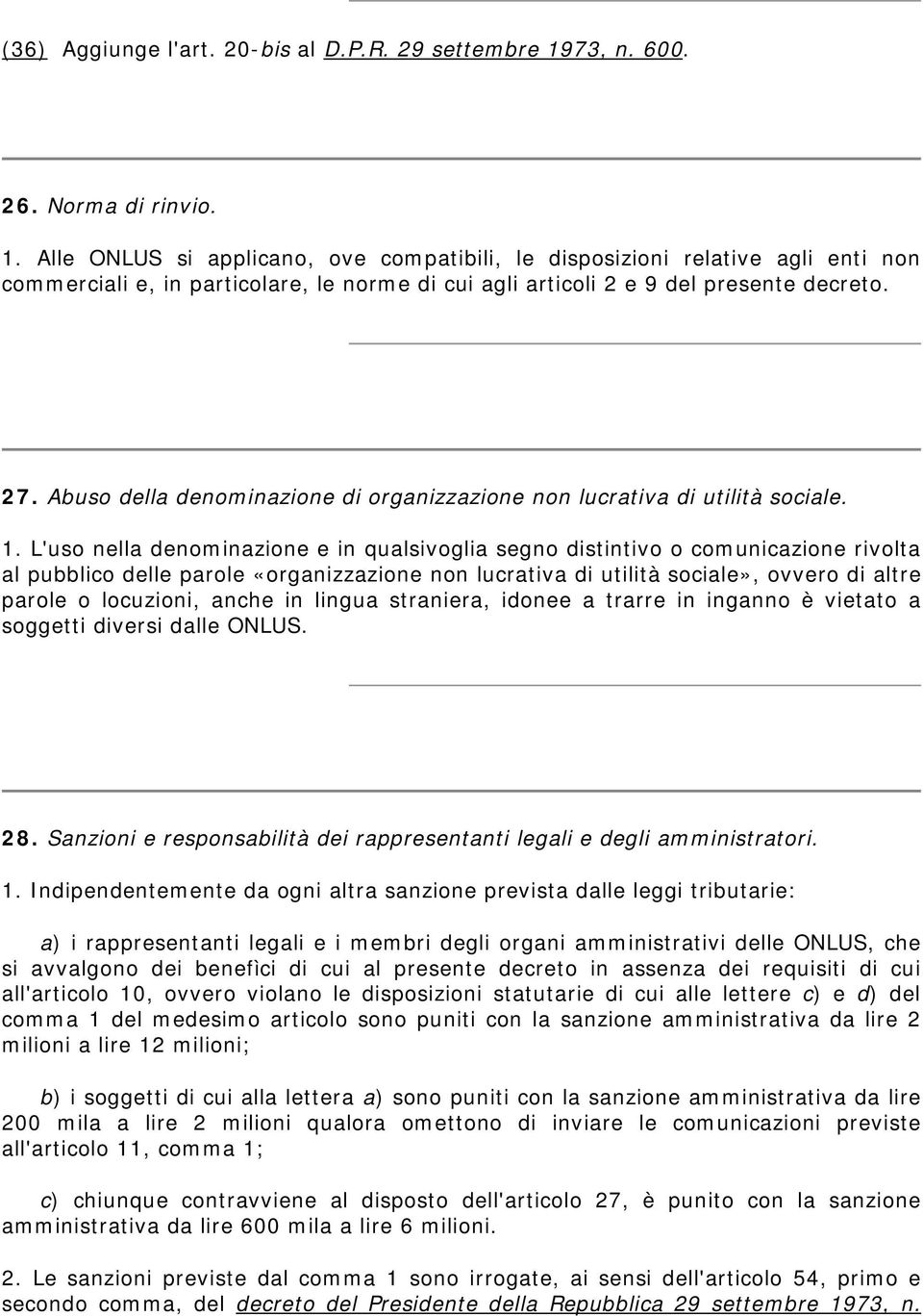 Alle ONLUS si applicano, ove compatibili, le disposizioni relative agli enti non commerciali e, in particolare, le norme di cui agli articoli 2 e 9 del presente decreto. 27.