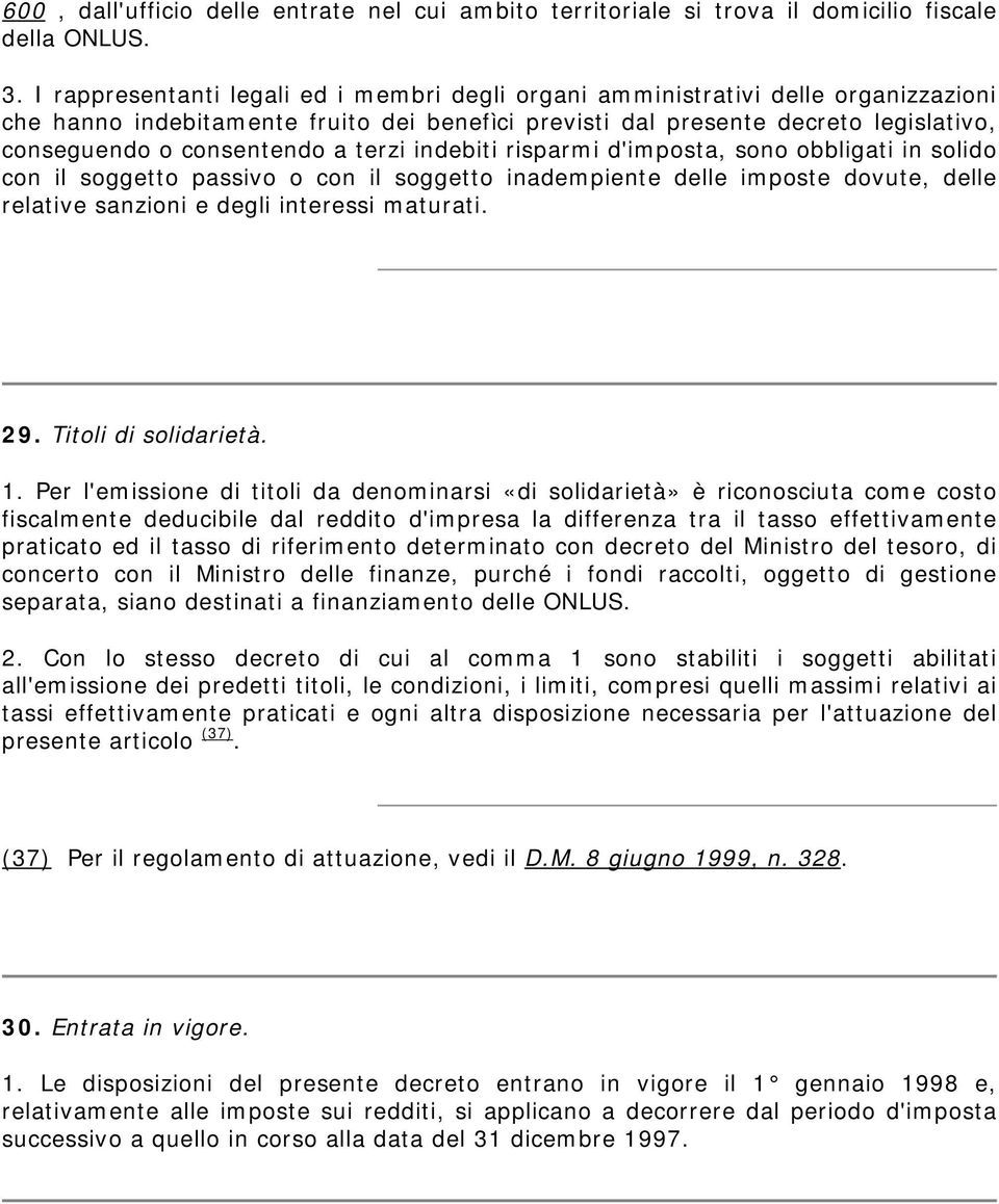 terzi indebiti risparmi d'imposta, sono obbligati in solido con il soggetto passivo o con il soggetto inadempiente delle imposte dovute, delle relative sanzioni e degli interessi maturati. 29.