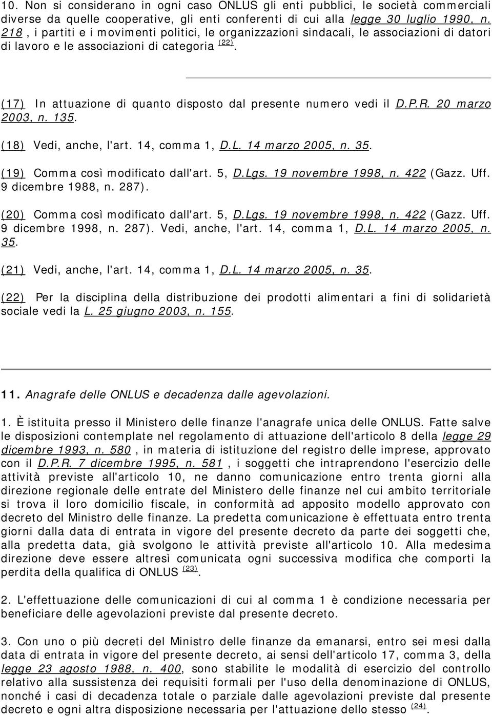 (17) In attuazione di quanto disposto dal presente numero vedi il D.P.R. 20 marzo 2003, n. 135. (18) Vedi, anche, l'art. 14, comma 1, D.L. 14 marzo 2005, n. 35. (19) Comma così modificato dall'art.