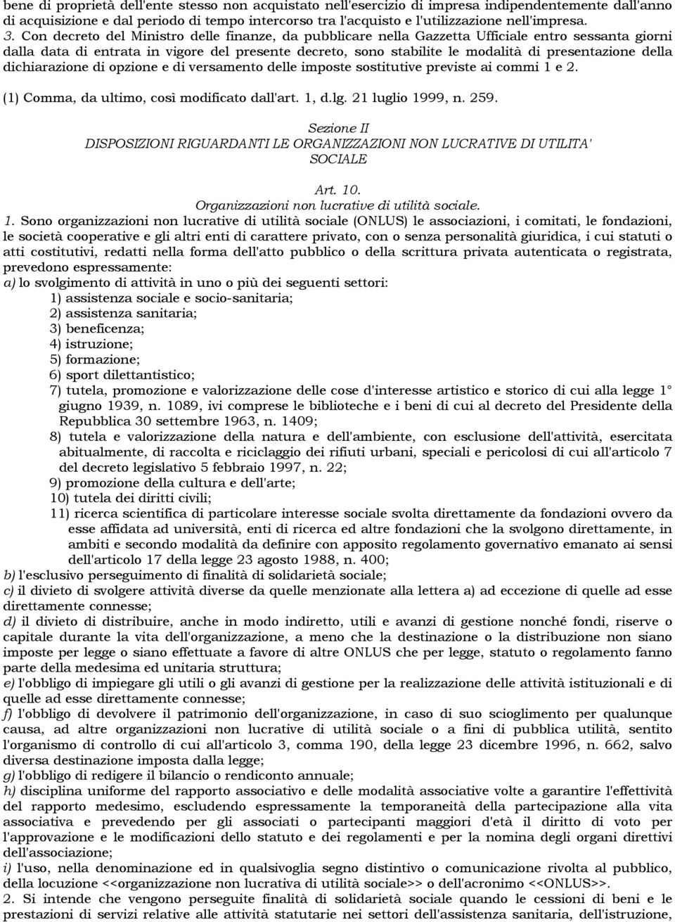 presentazione della dichiarazione di opzione e di versamento delle imposte sostitutive previste ai commi 1 e 2. (1) Comma, da ultimo, così modificato dall'art. 1, d.lg. 21 luglio 1999, n. 259.