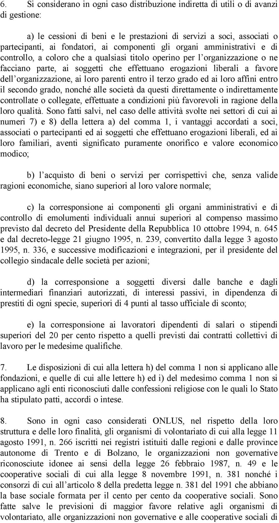 organizzazione, ai loro parenti entro il terzo grado ed ai loro affini entro il secondo grado, nonché alle società da questi direttamente o indirettamente controllate o collegate, effettuate a