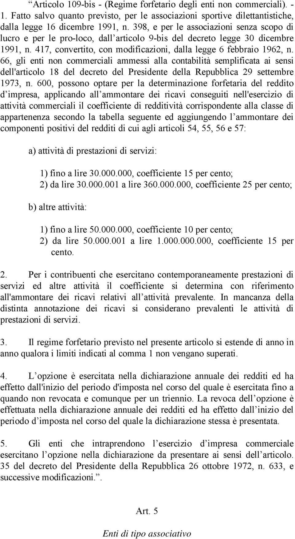 66, gli enti non commerciali ammessi alla contabilità semplificata ai sensi dell'articolo 18 del decreto del Presidente della Repubblica 29 settembre 1973, n.