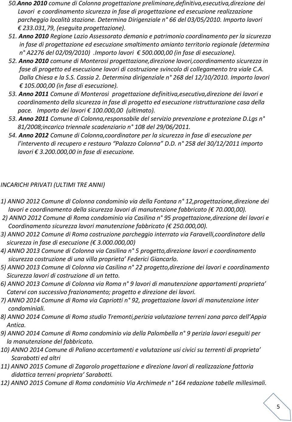 Anno 2010 Regione Lazio Assessorato demanio e patrimonio coordinamento per la sicurezza in fase di progettazione ed esecuzione smaltimento amianto territorio regionale (determina n A2276 del