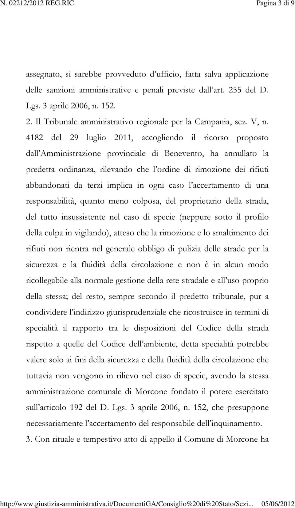 4182 del 29 luglio 2011, accogliendo il ricorso proposto dall Amministrazione provinciale di Benevento, ha annullato la predetta ordinanza, rilevando che l ordine di rimozione dei rifiuti abbandonati