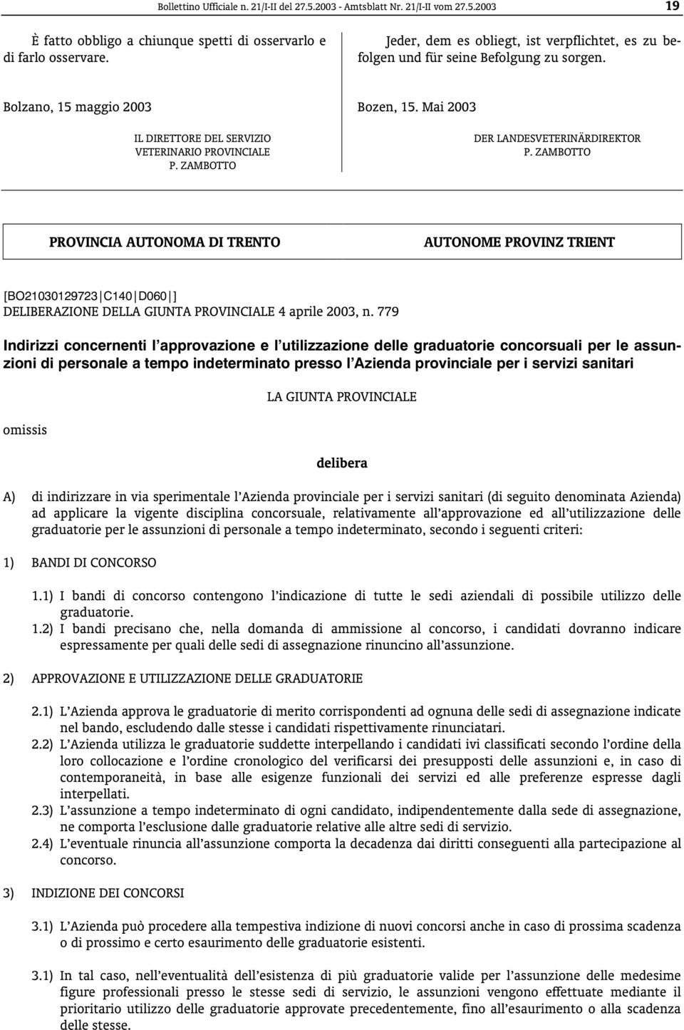 ZAMBOTTO DER LANDESVETERINÄRDIREKTOR P. ZAMBOTTO PROVINCIA AUTONOMA DI TRENTO AUTONOME PROVINZ TRIENT [BO21030129723 C140 D060 ] DELIBERAZIONE DELLA GIUNTA PROVINCIALE 4 aprile 2003, n.