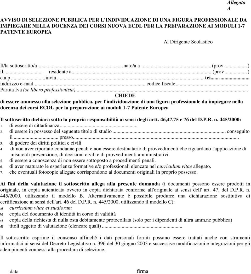 .. CHIEDE di essere ammesso alla selezione pubblica, per l'individuazione di una figura professionale da impiegare nella docenza dei corsi ECDL per la preparazione ai moduli 1-7 Patente Europea Il