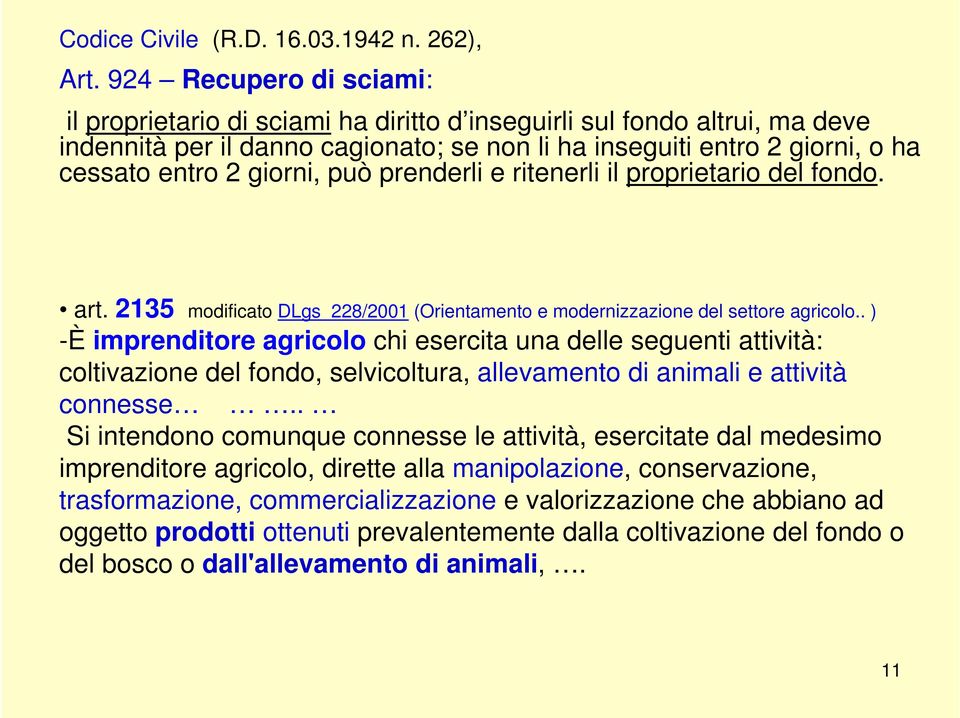 giorni, può prenderli e ritenerli il proprietario del fondo. art. 2135 modificato DLgs 228/2001 (Orientamento e modernizzazione del settore agricolo.