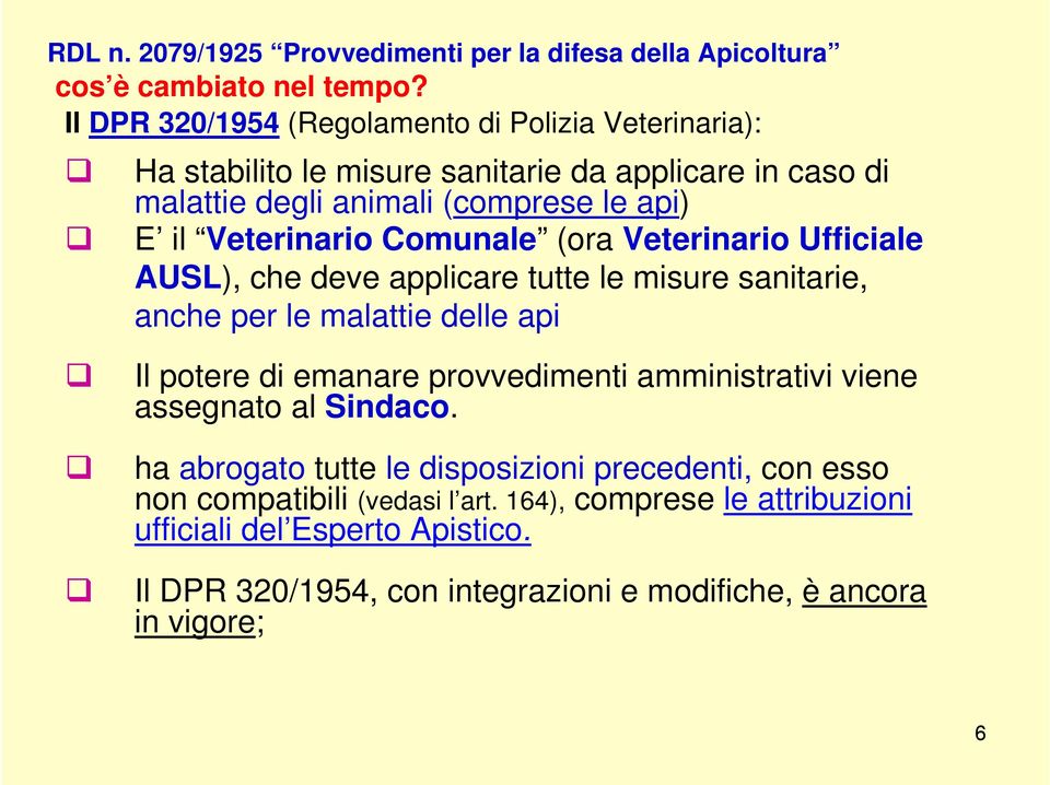 Comunale (ora Veterinario Ufficiale AUSL), che deve applicare tutte le misure sanitarie, anche per le malattie delle api Il potere di emanare provvedimenti