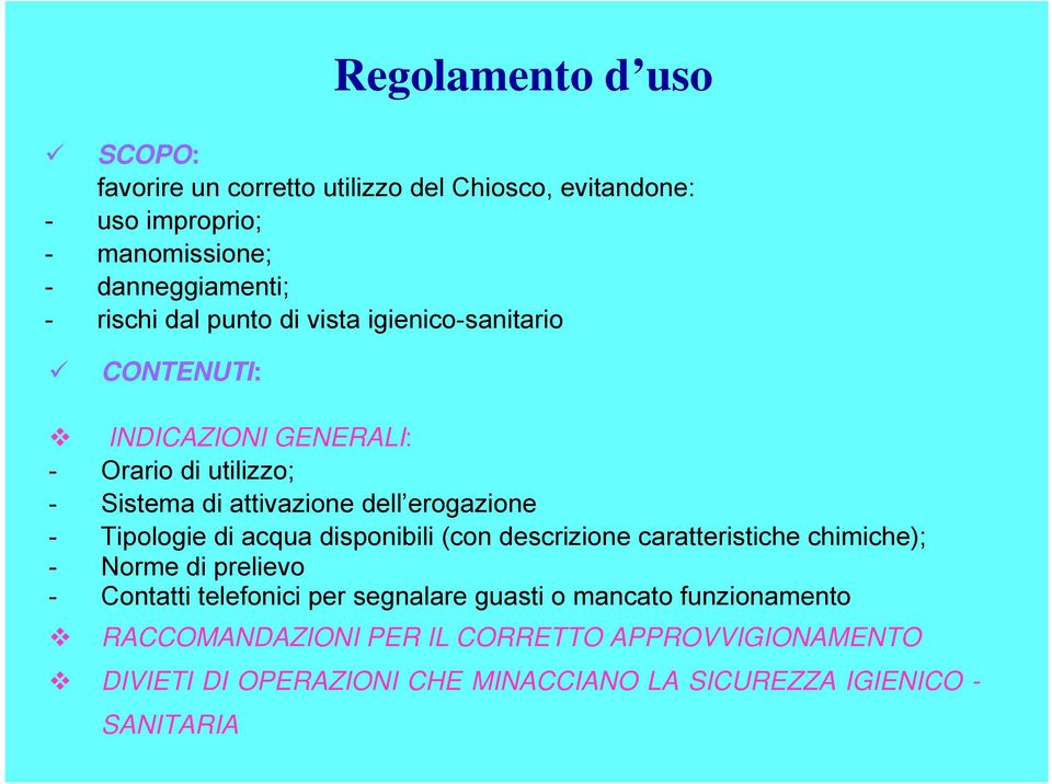 Tipologie di acqua disponibili (con descrizione caratteristiche chimiche); - Norme di prelievo - Contatti telefonici per segnalare guasti o