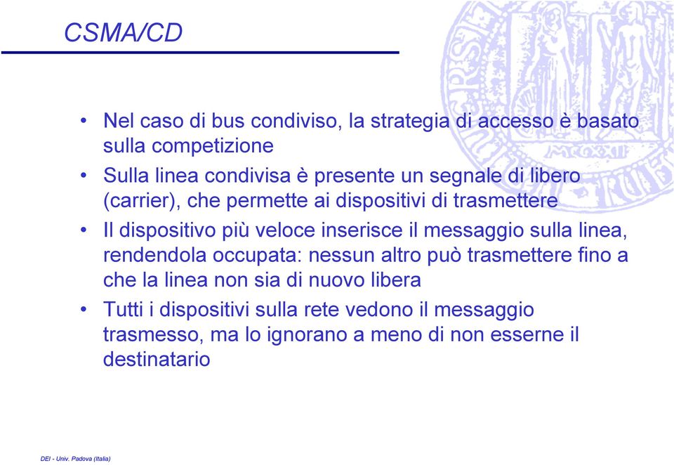 inserisce il messaggio sulla linea, rendendola occupata: nessun altro può trasmettere fino a che la linea non sia di