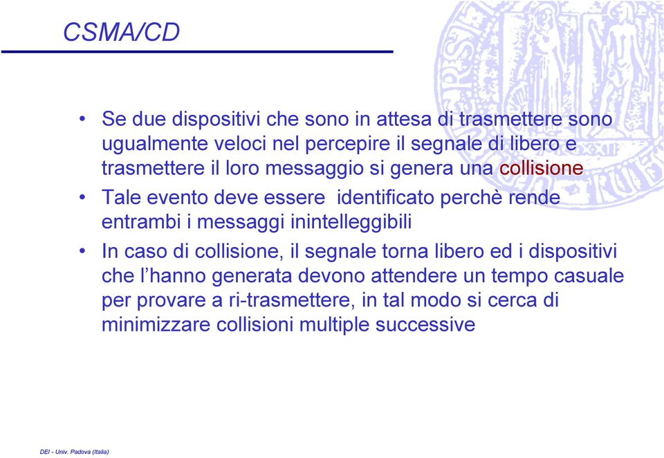 messaggi inintelleggibili In caso di collisione, il segnale torna libero ed i dispositivi che l hanno generata devono