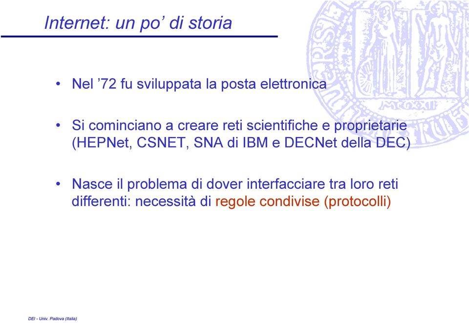 CSNET, SNA di IBM e DECNet della DEC) Nasce il problema di dover