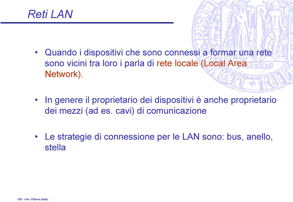 In genere il proprietario dei dispositivi è anche proprietario dei mezzi