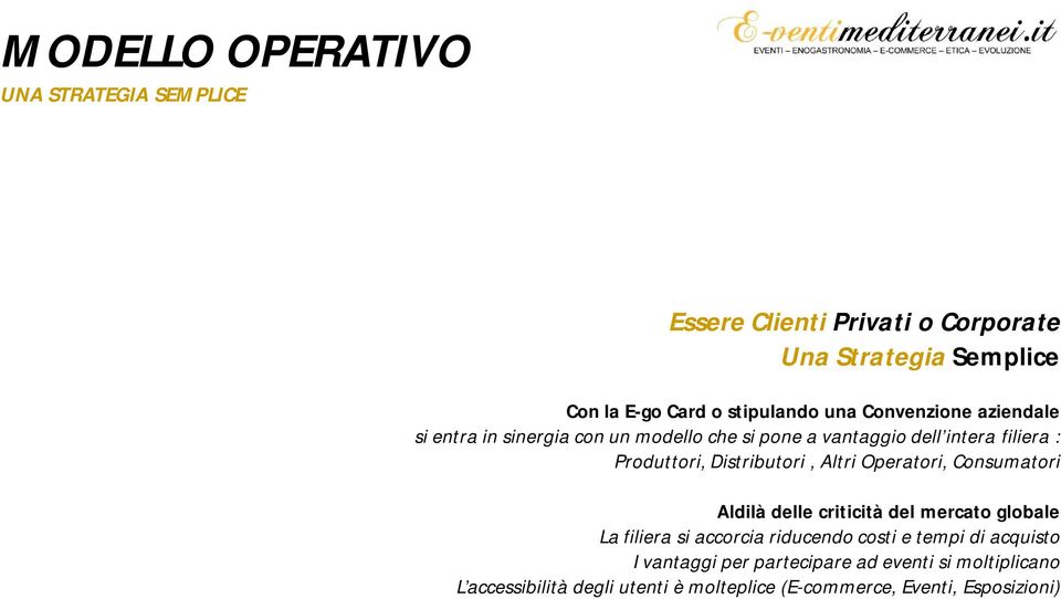 Distributori, Altri Operatori, Consumatori Aldilà delle criticità del mercato globale La filiera si accorcia riducendo costi e