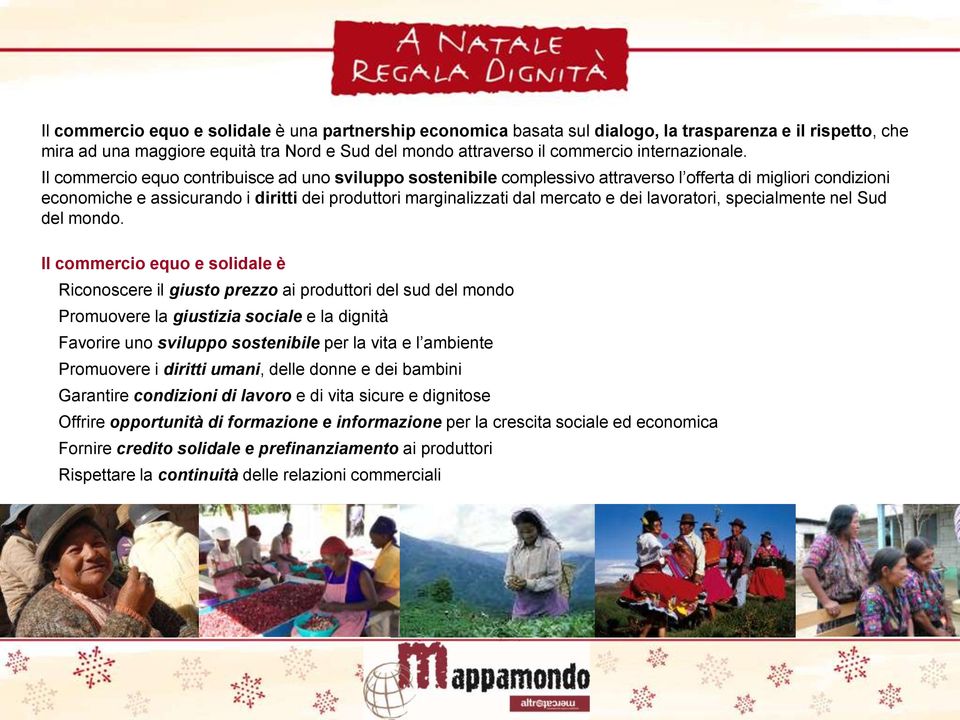 Il commercio equo contribuisce ad uno sviluppo sostenibile complessivo attraverso l offerta di migliori condizioni economiche e assicurando i diritti dei produttori marginalizzati dal mercato e dei