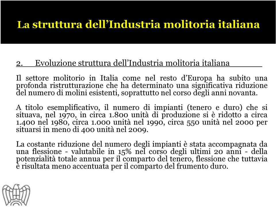 800 unità di produzione si è ridotto a circa 1.400 nel 1980, circa 1.000 unità nel 1990, circa 550 unità nel 2000 per situarsi in meno di 400 unità nel 2009.