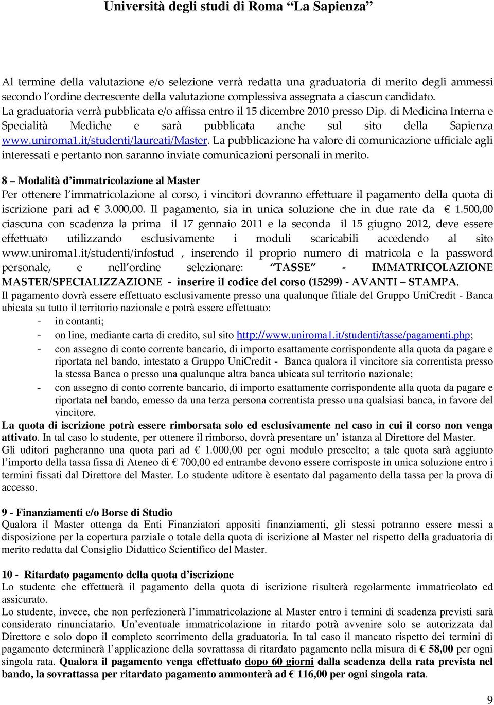 it/studenti/laureati/master. La pubblicazione ha valore di comunicazione ufficiale agli interessati e pertanto non saranno inviate comunicazioni personali in merito.