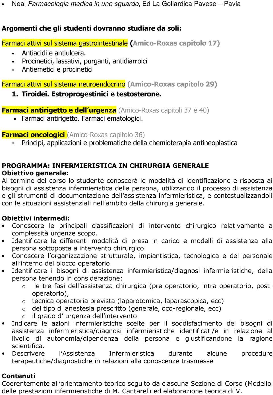 Estroprogestinici e testosterone. Farmaci antirigetto e dell urgenza (Amico-Roxas capitoli 37 e 40) Farmaci antirigetto. Farmaci ematologici.