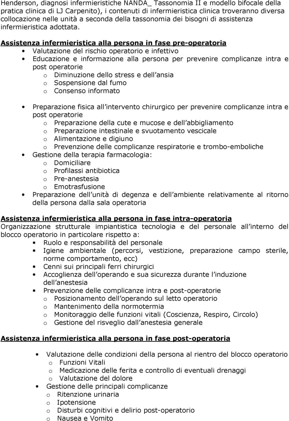 Assistenza infermieristica alla persona in fase pre-operatoria Valutazione del rischio operatorio e infettivo Educazione e informazione alla persona per prevenire complicanze intra e post operatorie