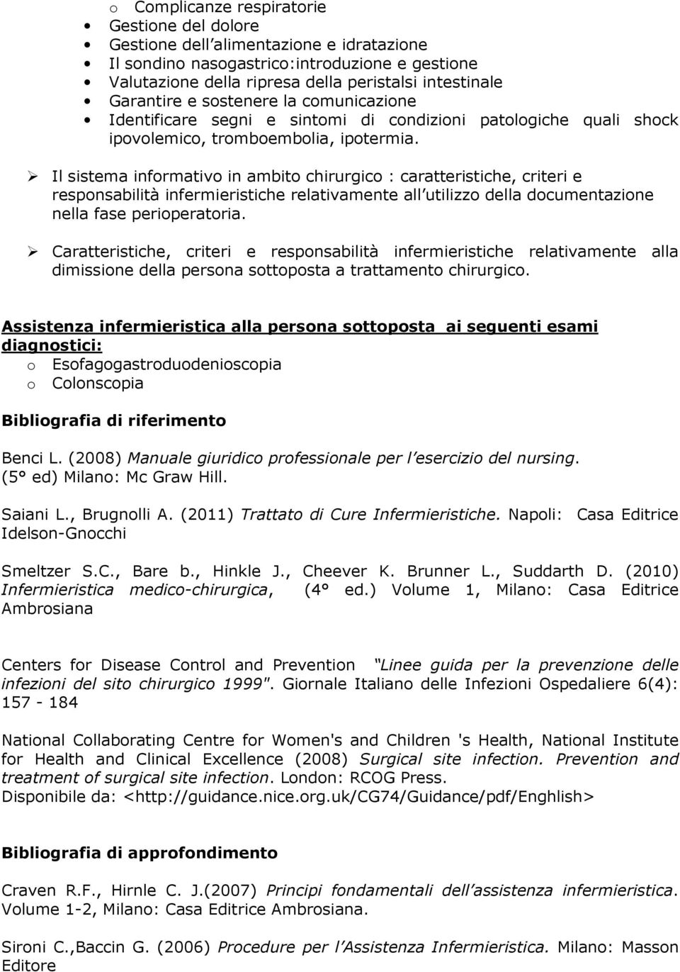 Il sistema informativo in ambito chirurgico : caratteristiche, criteri e responsabilità infermieristiche relativamente all utilizzo della documentazione nella fase perioperatoria.