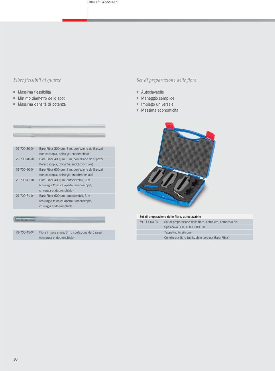 (toracoscopia, chirurgia endobronchiale) 79-700-60-04 Bare Fiber 600 µm, 3 m, confezione da 5 pezzi (toracoscopia, chirurgia endobronchiale) 79-700-41-04 Bare Fiber 400 µm, autoclavabili, 3 m