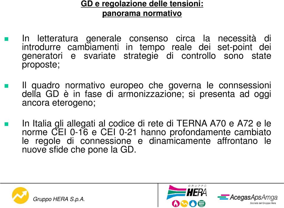 connsessioni della GD è in fase di armonizzazione; si presenta ad oggi ancora eterogeno; In Italia gli allegati al codice di rete di TERNA