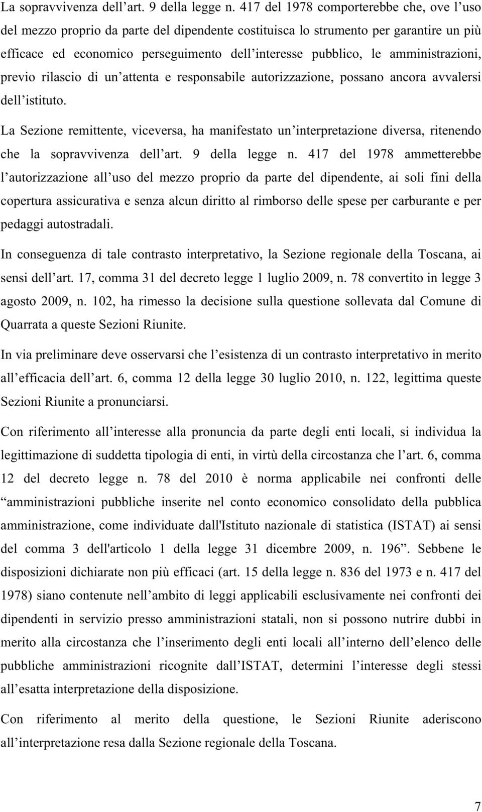 amministrazioni, previo rilascio di un attenta e responsabile autorizzazione, possano ancora avvalersi dell istituto.