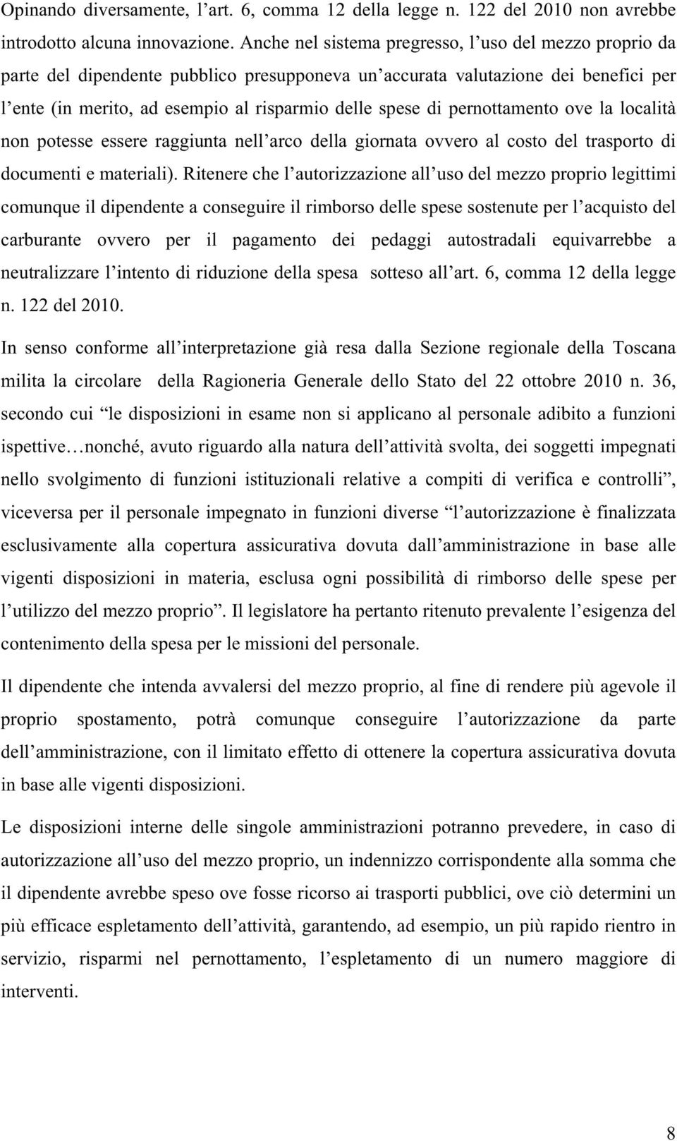 pernottamento ove la località non potesse essere raggiunta nell arco della giornata ovvero al costo del trasporto di documenti e materiali).