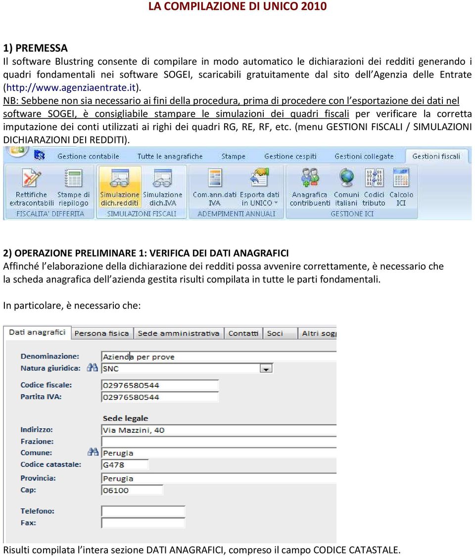 NB: Sebbene non sia necessario ai fini della procedura, prima di procedere con l esportazione dei dati nel software SOGEI, è consigliabile stampare le simulazioni dei quadri fiscali per verificare la