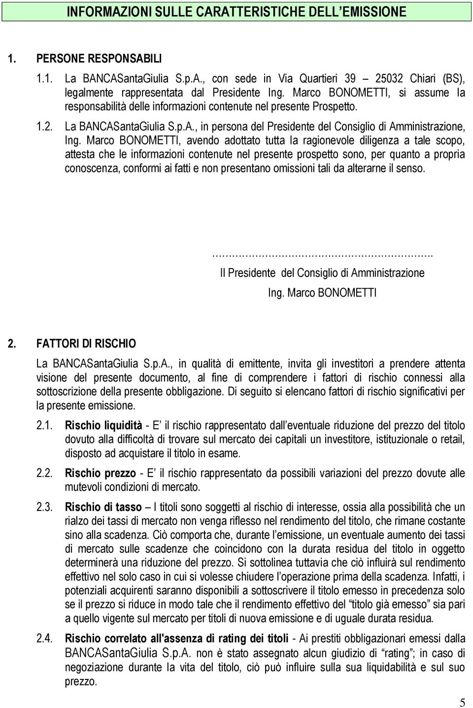 Marco BONOMETTI, avendo adottato tutta la ragionevole diligenza a tale scopo, attesta che le informazioni contenute nel presente prospetto sono, per quanto a propria conoscenza, conformi ai fatti e