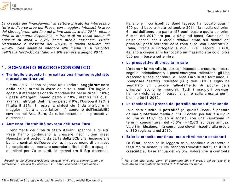 Una dinamica inferiore alla media la si riscontra nell Italia Nord-Occidentale: +4,8% sempre a giugno 2011. 1.