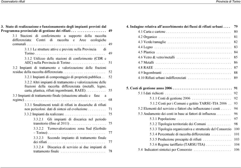 ...................................... 49 3.1.2 Utilizzo delle stazioni di conferimento (CDR e AEC) nella Provincia di Torino................... 51 3.