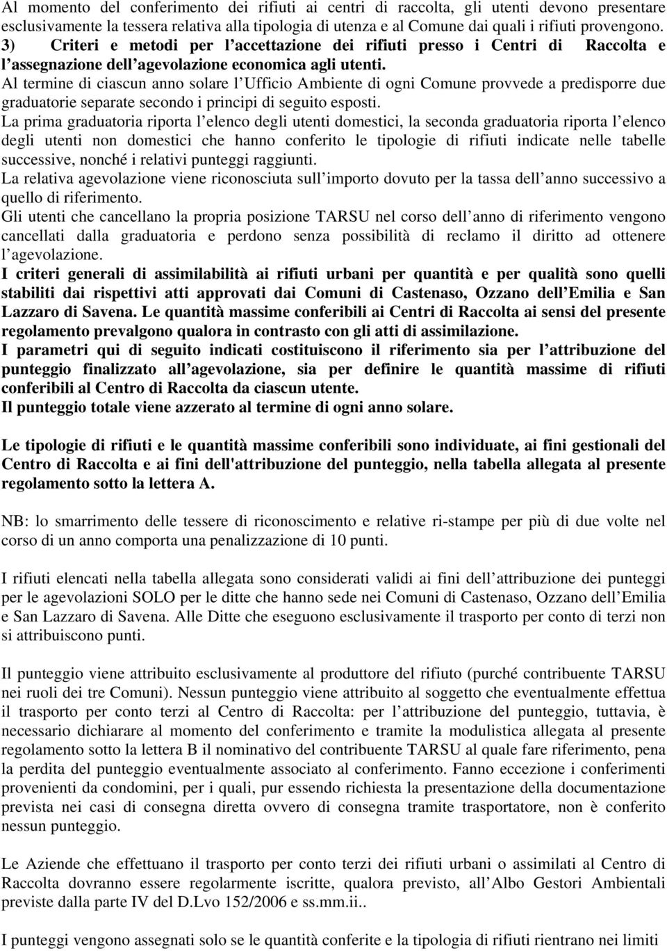 Al termine di ciascun anno solare l Ufficio Ambiente di ogni Comune provvede a predisporre due graduatorie separate secondo i principi di seguito esposti.