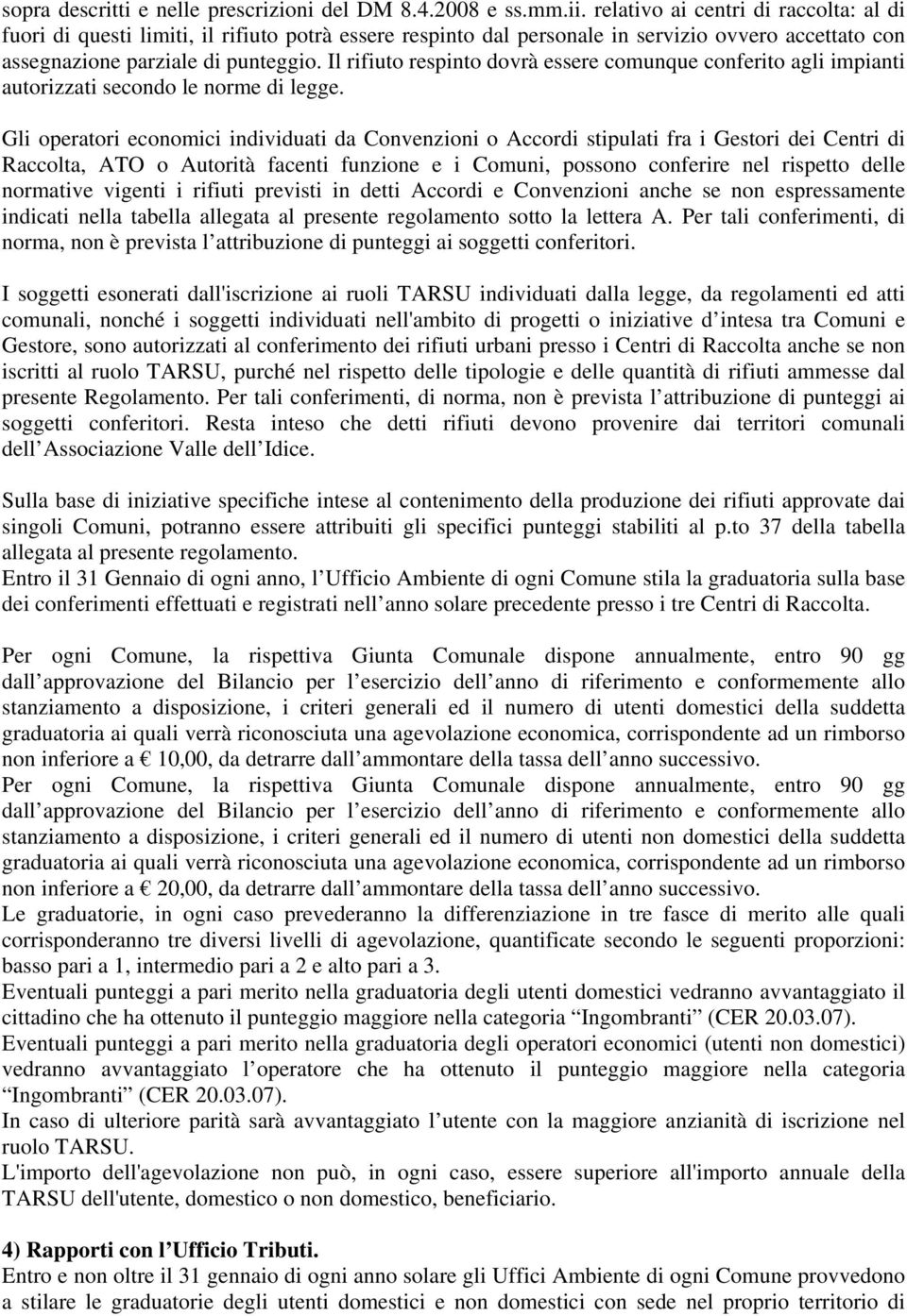 Il rifiuto respinto dovrà essere comunque conferito agli impianti autorizzati secondo le norme di legge.