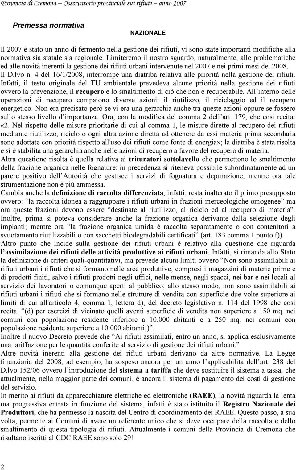 4 del 16/1/2008, interrompe una diatriba relativa alle priorità nella gestione dei rifiuti.