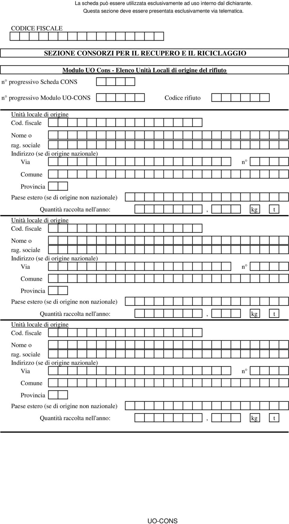 non nazionale) Quantità raccolta nell'anno: kg t Unità locale di origine Indirizzo (se di origine nazionale) Via n SEZIONE CONSORZI PER IL RECUPERO E IL