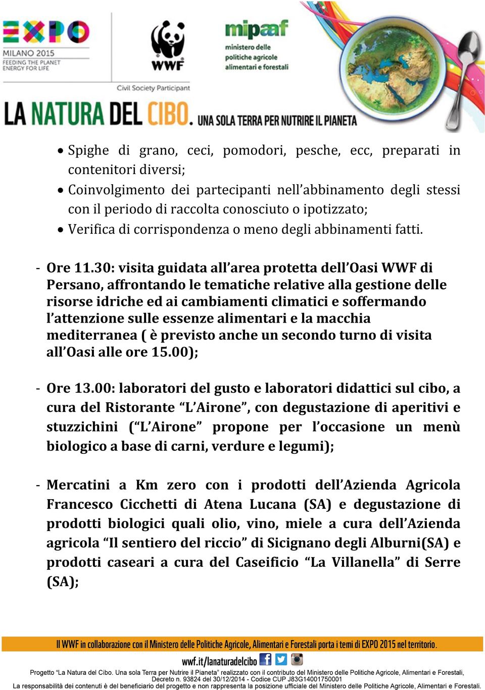 30: visita guidata all area protetta dell Oasi WWF di Persano, affrontando le tematiche relative alla gestione delle risorse idriche ed ai cambiamenti climatici e soffermando l attenzione sulle