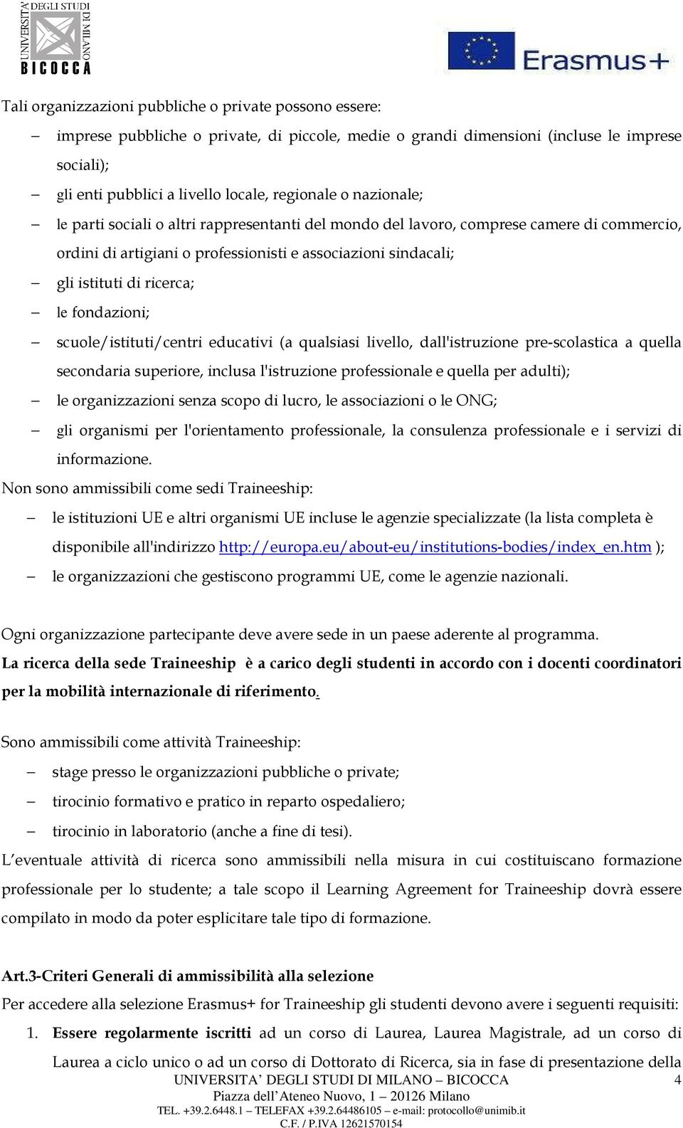 fondazioni; scuole/istituti/centri educativi (a qualsiasi livello, dall'istruzione pre-scolastica a quella secondaria superiore, inclusa l'istruzione professionale e quella per adulti); le