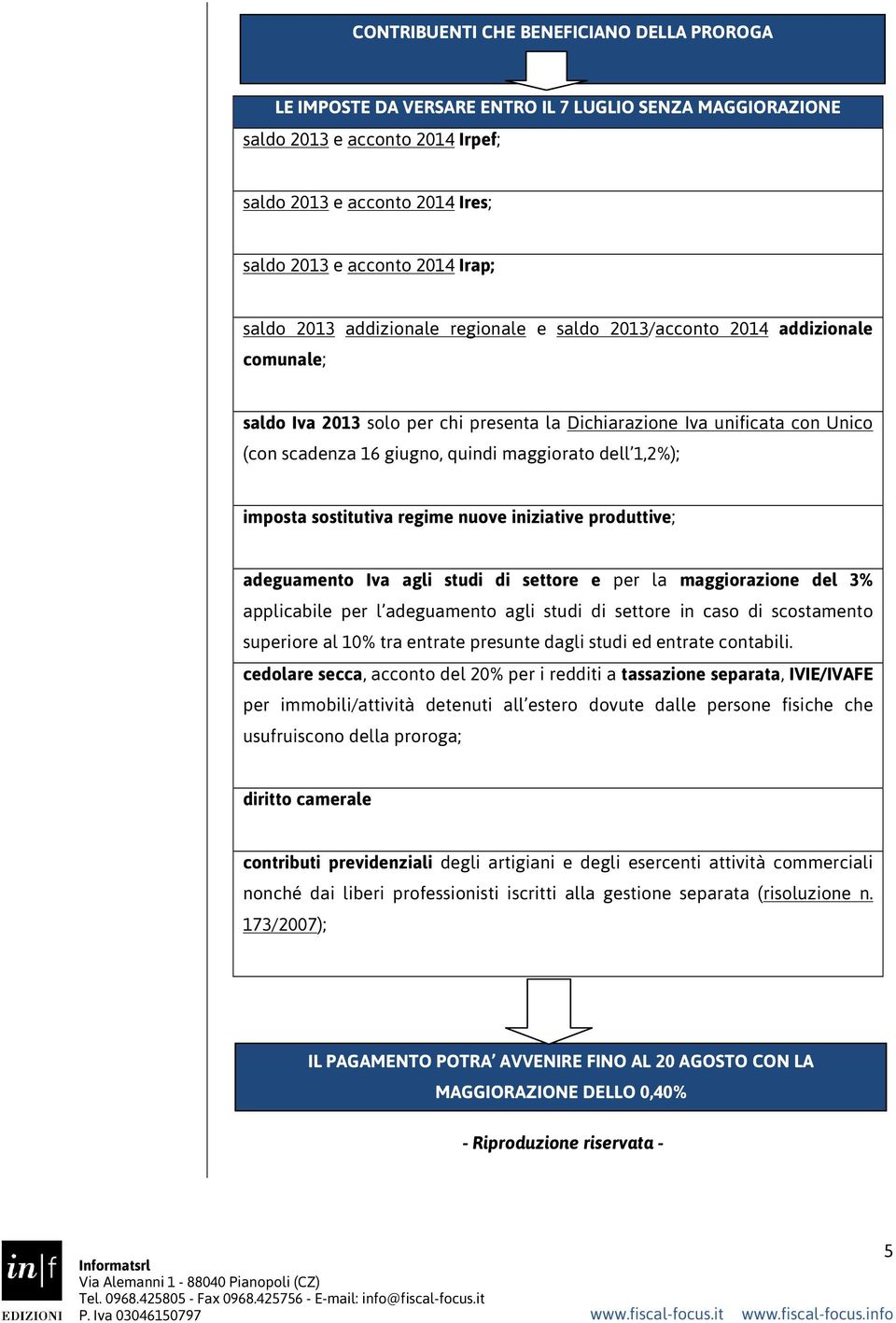 maggiorato dell 1,2%); imposta sostitutiva regime nuove iniziative produttive; adeguamento Iva agli studi di settore e per la maggiorazione del 3% applicabile per l adeguamento agli studi di settore