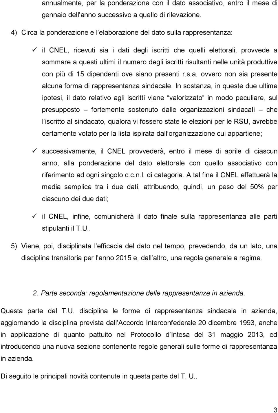 risultanti nelle unità produttive con più di 15 dipendenti ove siano presenti r.s.a. ovvero non sia presente alcuna forma di rappresentanza sindacale.