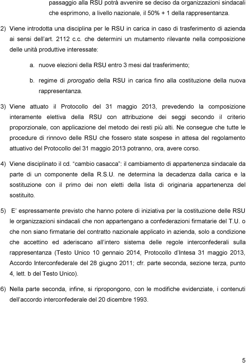 nuove elezioni della RSU entro 3 mesi dal trasferimento; b. regime di prorogatio della RSU in carica fino alla costituzione della nuova rappresentanza.