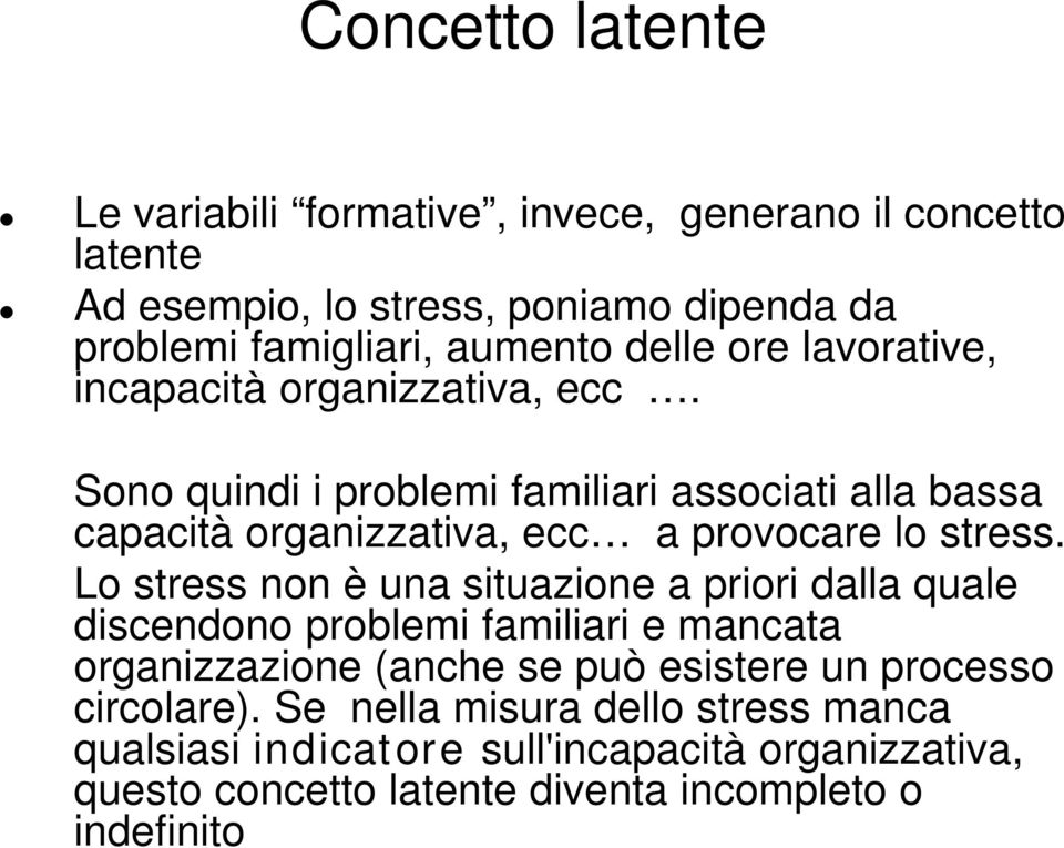 Sono quindi i problemi familiari associati alla bassa capacità organizzativa, ecc a provocare lo stress.