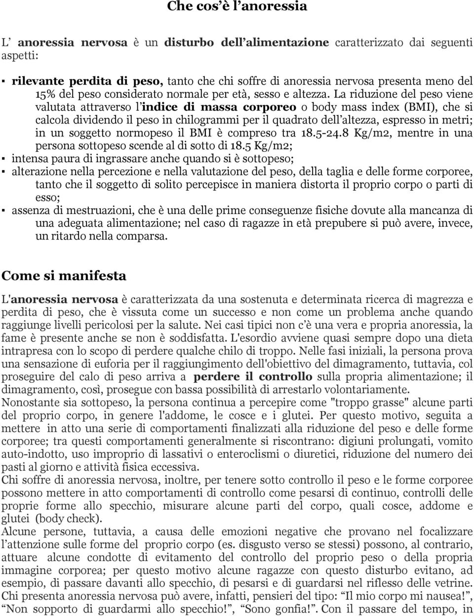 La riduzione del peso viene valutata attraverso l indice di massa corporeo o body mass index (BMI), che si calcola dividendo il peso in chilogrammi per il quadrato dell altezza, espresso in metri; in