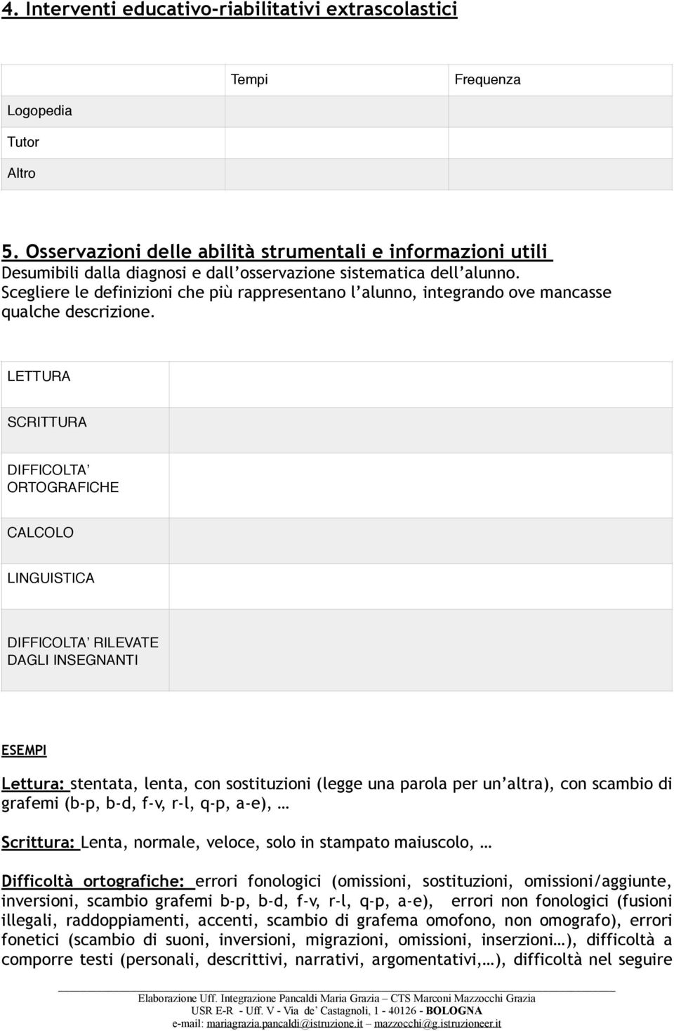 Scegliere le definizioni che più rappresentano l alunno, integrando ove mancasse qualche descrizione.