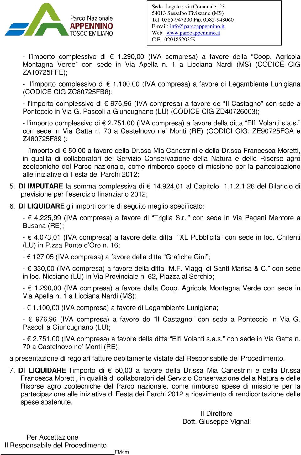 Pascoli a Giuncugnano (LU) (CODICE CIG ZD40726003); - l importo complessivo di 2.751,00 (IVA compresa) a favore della ditta Elfi Volanti s.a.s. con sede in Via Gatta n.