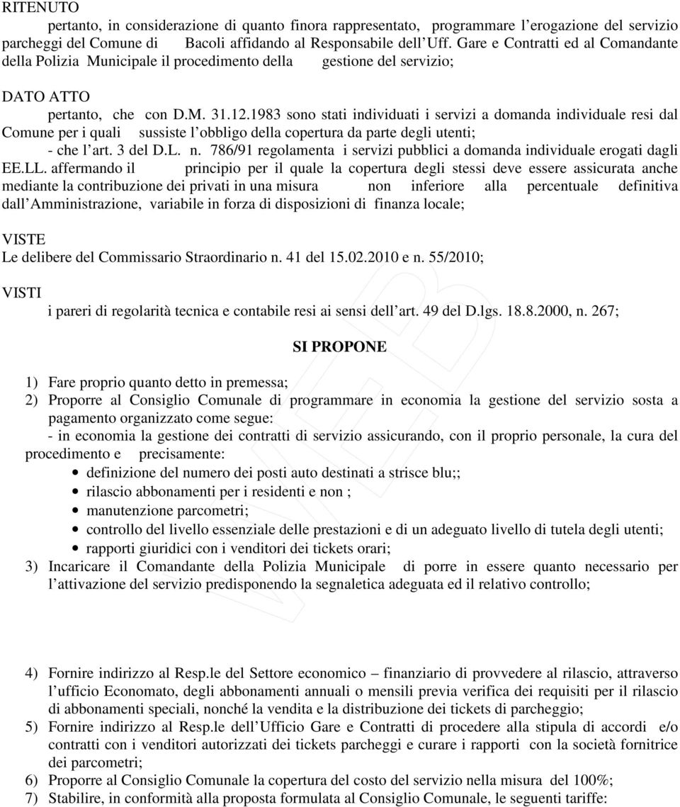 1983 sono stati individuati i servizi a domanda individuale resi dal Comune per i quali sussiste l obbligo della copertura da parte degli utenti; - che l art. 3 del D.L. n.