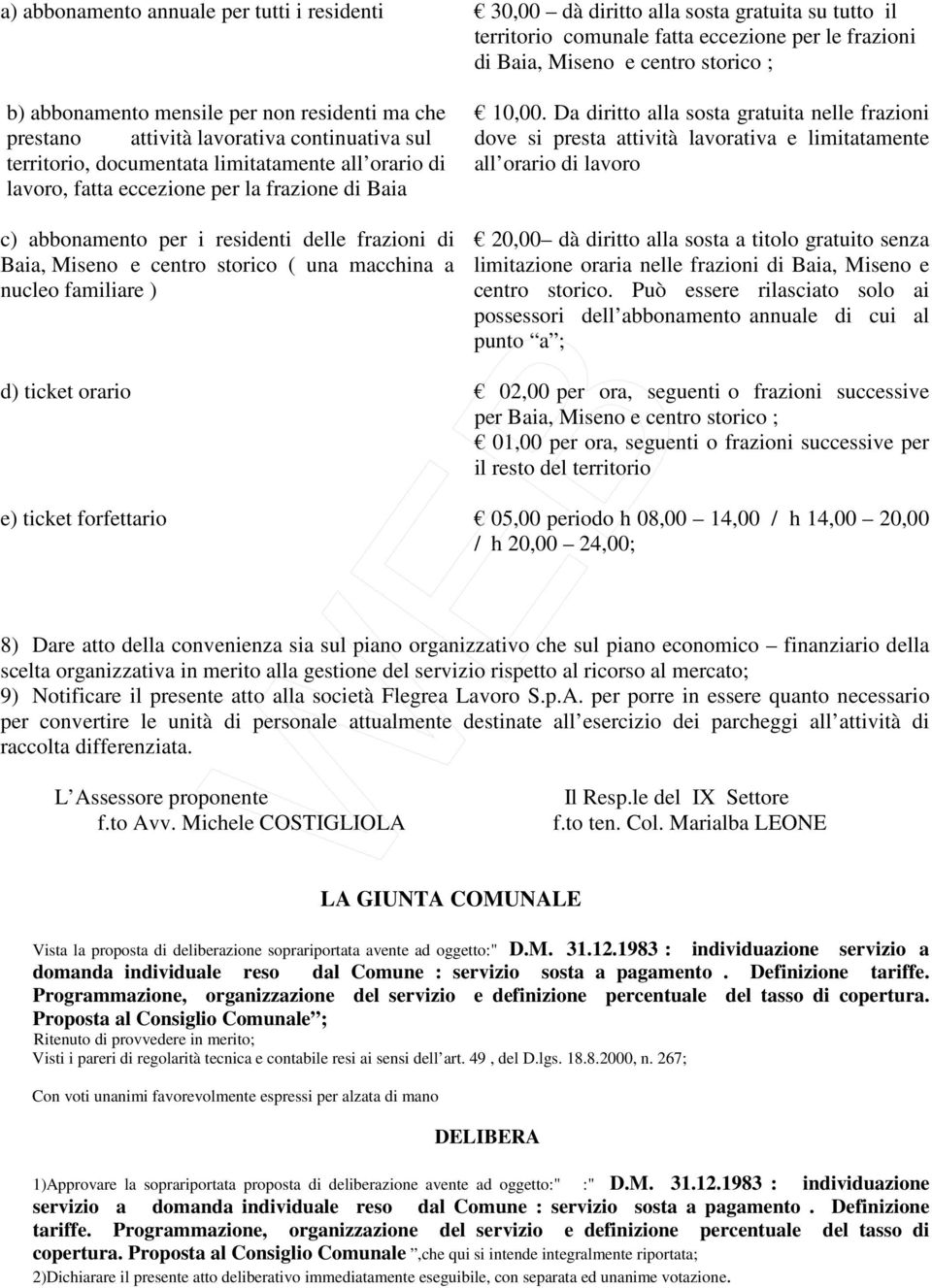 residenti delle frazioni di Baia, Miseno e centro storico ( una macchina a nucleo familiare ) 10,00.